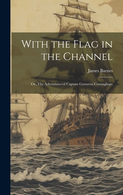 With the Flag in the Channel; or, The Adventure... 1019899441 Book Cover