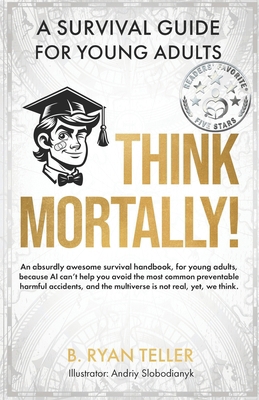 Think Mortally!: A Survival Guide for Young Adults B0CS6XTHRR Book Cover