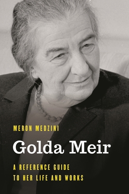 Golda Meir: A Reference Guide to Her Life and W... 1538122871 Book Cover