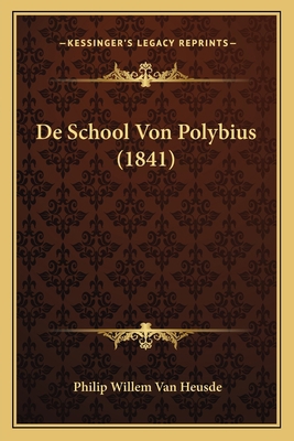 De School Von Polybius (1841) [Dutch] 1167591550 Book Cover