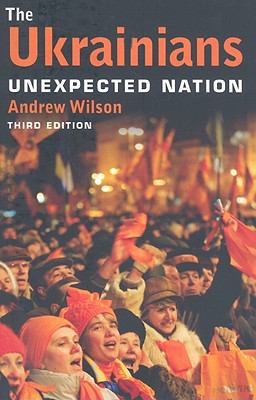 The Ukrainians: Unexpected Nation 0300154763 Book Cover