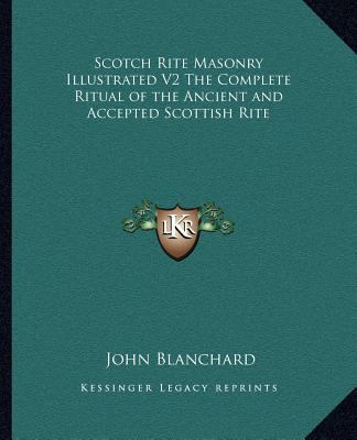 Scotch Rite Masonry Illustrated V2 The Complete... 1162576456 Book Cover