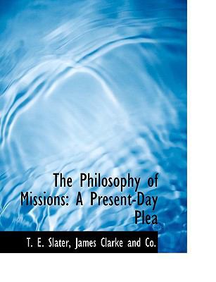 The Philosophy of Missions: A Present-Day Plea 1140614509 Book Cover