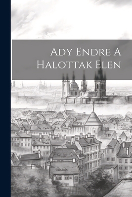 Ady Endre A Halottak Elen [Hungarian] 1022052543 Book Cover