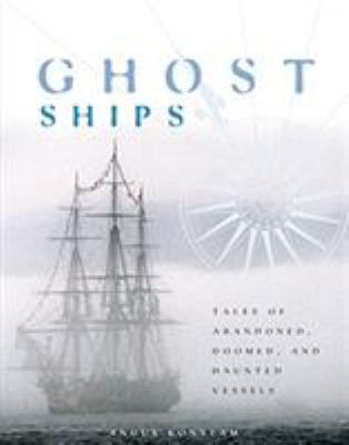 Ghost Ships: Tales of Abandoned, Doomed and Hau... 1599210541 Book Cover