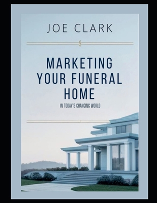 Marketing Your Funeral Home In Today's Changing... B0FGQMWBR1 Book Cover