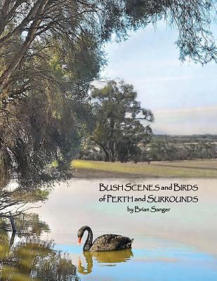 Bush Scenes and Birds of Perth and Surrounds: b... 0992468434 Book Cover