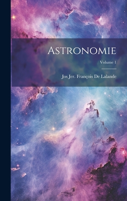 Astronomie; Volume 1 [French] 1021154334 Book Cover