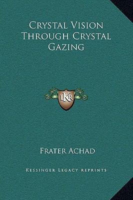 Crystal Vision Through Crystal Gazing 1169254365 Book Cover
