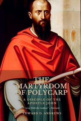 The Martyrdom of Polycarp: A Disciple of the Ap... B0C2RWP132 Book Cover