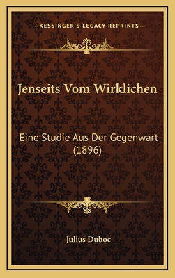 Jenseits Vom Wirklichen: Eine Studie Aus Der Ge... [German] 116555674X Book Cover