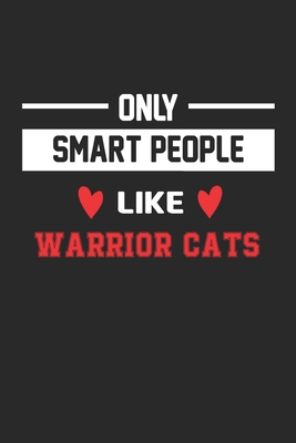 Only Smart People Like Warrior Cats Notebook - Funny Warrior Cats Journal Gift: Lined Warrior Cats lovers Notebook / Journal Gift, 120 Pages, 6x9, Soft Cover, Matte Finish