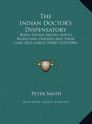 The Indian Doctor's Dispensatory: Being Father ... [Large Print] 1169882714 Book Cover