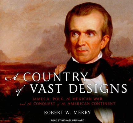 A Country of Vast Designs: James K. Polk, the M... 1400144957 Book Cover