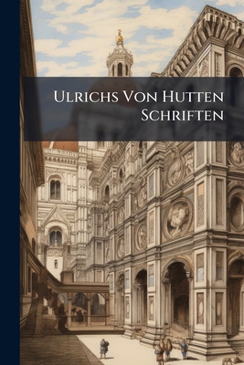 Ulrichs Von Hutten Schriften [Latin] 1023922975 Book Cover