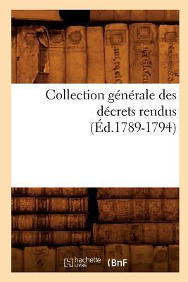 Collection Générale Des Décrets Rendus (Éd.1789... [French] 2012531717 Book Cover