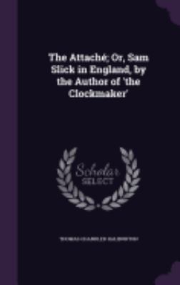 The Attaché; Or, Sam Slick in England, by the A... 1357743394 Book Cover