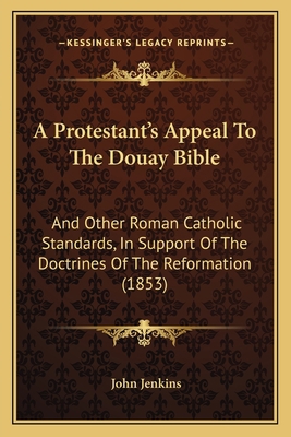 A Protestant's Appeal To The Douay Bible: And O... 1166483037 Book Cover