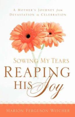 Sowing My Tears, Reaping His Joy 1594676208 Book Cover