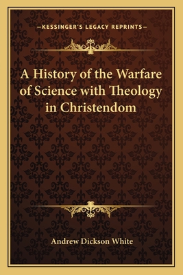 A History of the Warfare of Science with Theolo... 1162628014 Book Cover