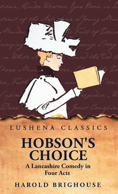 Hobson's Choice A Lancashire Comedy in Four Acts B0D2S16G37 Book Cover