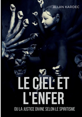 Le ciel et l'enfer ou la justice divine selon l... [French] 2322393576 Book Cover