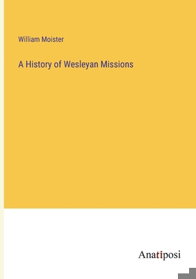 A History of Wesleyan Missions 3382161923 Book Cover