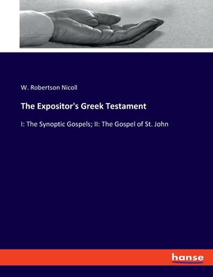 The Expositor's Greek Testament: I: The Synopti... 3348079586 Book Cover