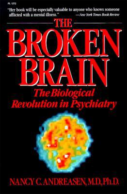 The Broken Brain: The Biological Revolution in ... 0060912723 Book Cover
