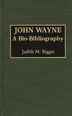 John Wayne: A Bio-Bibliography 0313223084 Book Cover