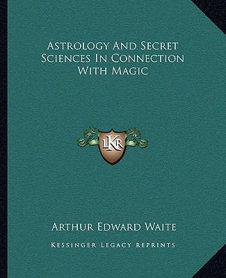 Astrology And Secret Sciences In Connection Wit... 1162839287 Book Cover