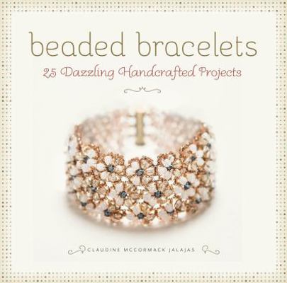 Beaded Bracelets: 25 Dazzling Handcrafted Projects 0762455268 Book Cover
