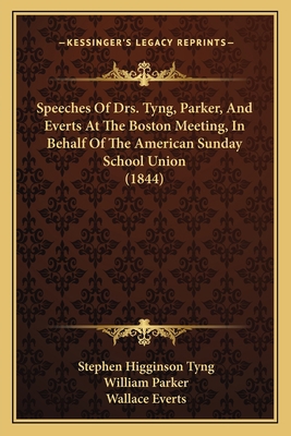 Speeches Of Drs. Tyng, Parker, And Everts At Th... 1166920232 Book Cover