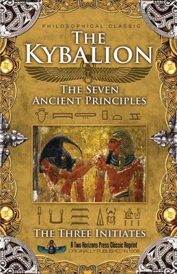 The Kybalion: The Seven Ancient Principles 1935721259 Book Cover