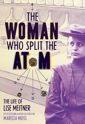 The Woman Who Split the Atom: The Life of Lise ... 1419758535 Book Cover