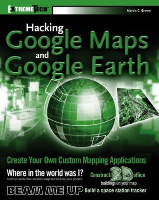 Hacking Google Maps and Google Earth 0471790095 Book Cover