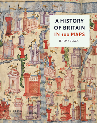 A History of Britain in 100 Maps 0712354719 Book Cover