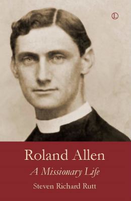 Roland Allen: A Missionary Life 0718894758 Book Cover