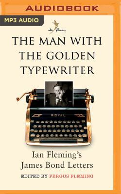 The Man with the Golden Typewriter: Ian Fleming... 1511392967 Book Cover