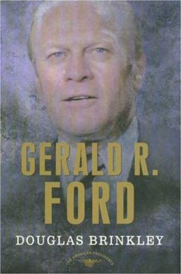 Gerald R. Ford: The American Presidents Series:... 0805069097 Book Cover