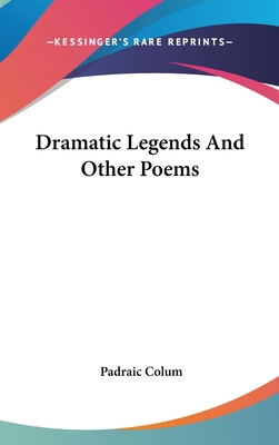 Dramatic Legends And Other Poems 0548354022 Book Cover