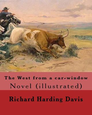 The West from a car-window. By: Richard Harding... 1541318986 Book Cover