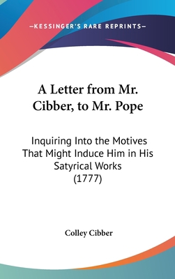 A Letter from Mr. Cibber, to Mr. Pope: Inquirin... 1161987002 Book Cover