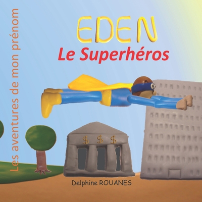 Eden le Superhéros: Les aventures de mon prénom [French] B09WZ5G32F Book Cover