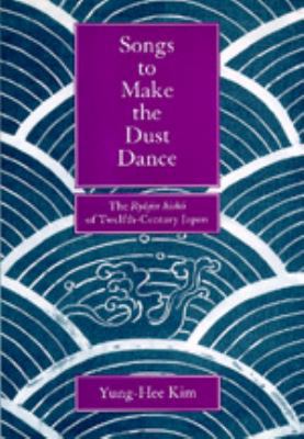 Songs to Make the Dust Dance: The Ryojin Hisho ... 0520080661 Book Cover