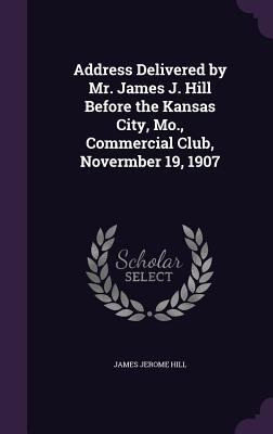 Address Delivered by Mr. James J. Hill Before t... 1359666575 Book Cover