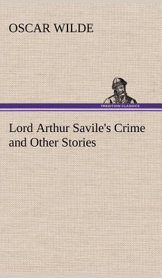 Lord Arthur Savile's Crime and Other Stories 3849195759 Book Cover
