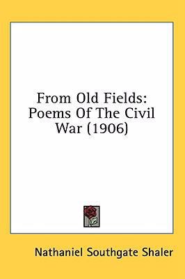 From Old Fields: Poems Of The Civil War (1906) 0548929904 Book Cover