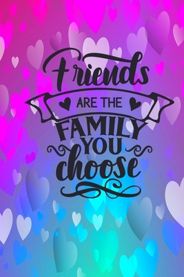 Friends Are The Family You Choose: Lined Journa... 0464462797 Book Cover