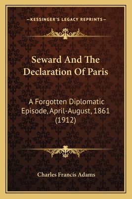 Seward And The Declaration Of Paris: A Forgotte... 1165750279 Book Cover